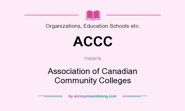 What does ACCC mean? It stands for Association of Canadian Community Colleges