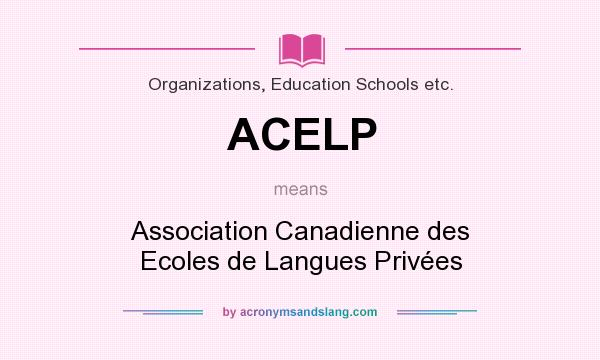 What does ACELP mean? It stands for Association Canadienne des Ecoles de Langues Privées
