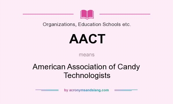 What does AACT mean? It stands for American Association of Candy Technologists
