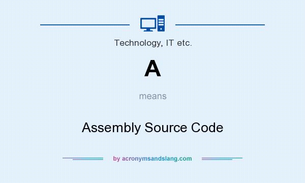 What does A mean? It stands for Assembly Source Code
