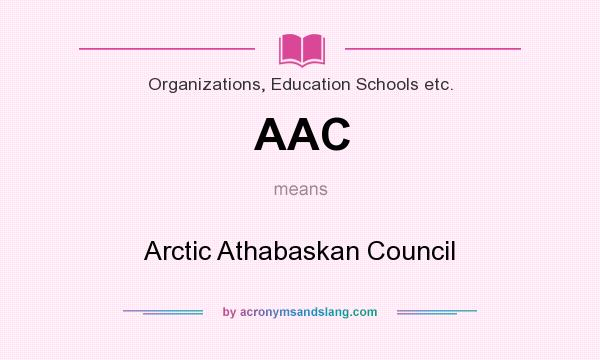 What does AAC mean? It stands for Arctic Athabaskan Council