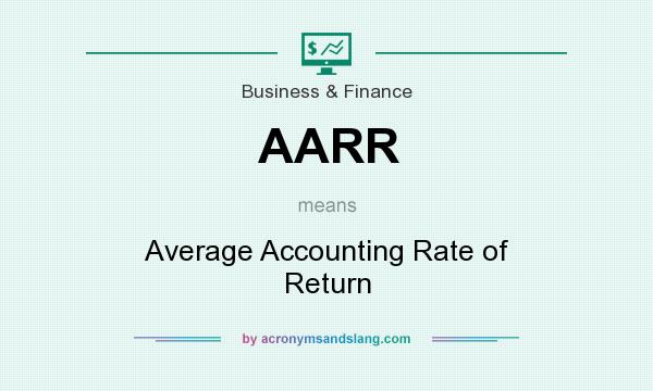 What does AARR mean? It stands for Average Accounting Rate of Return