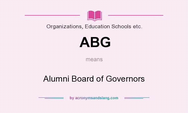 What does ABG mean? It stands for Alumni Board of Governors