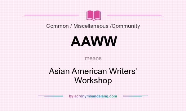 What does AAWW mean? It stands for Asian American Writers` Workshop