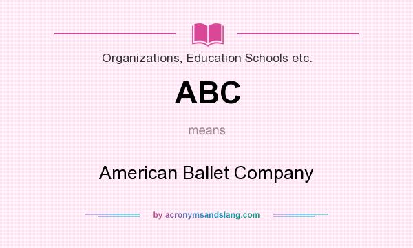 What does ABC mean? It stands for American Ballet Company