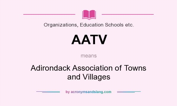 What does AATV mean? It stands for Adirondack Association of Towns and Villages