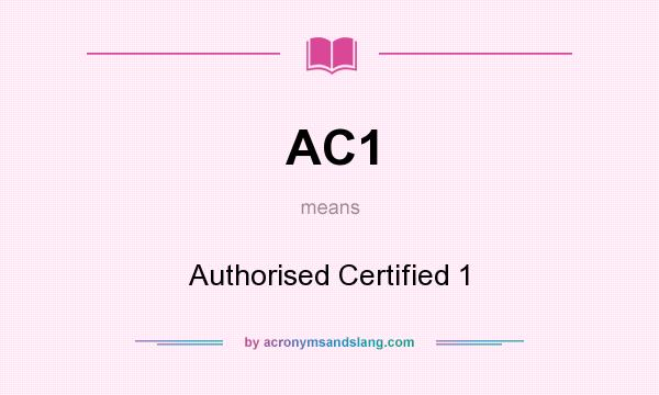 What does AC1 mean? It stands for Authorised Certified 1