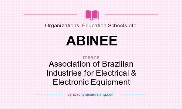 What does ABINEE mean? It stands for Association of Brazilian Industries for Electrical & Electronic Equipment