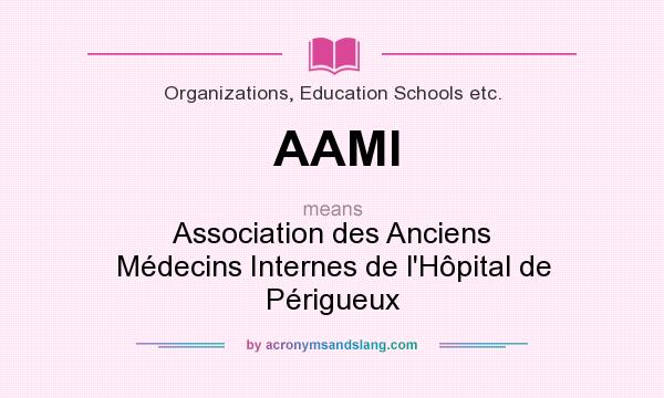 What does AAMI mean? It stands for Association des Anciens Médecins Internes de l`Hôpital de Périgueux