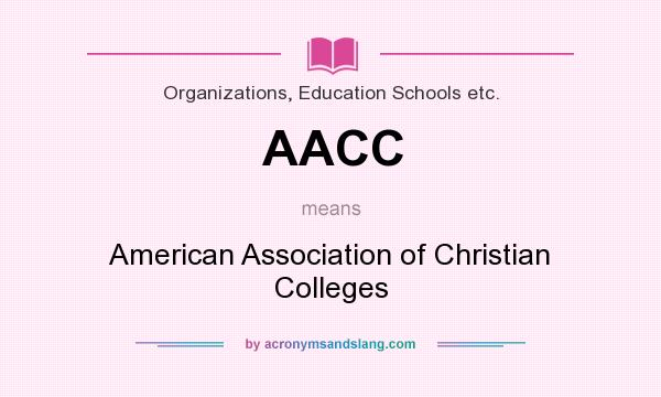 What does AACC mean? It stands for American Association of Christian Colleges