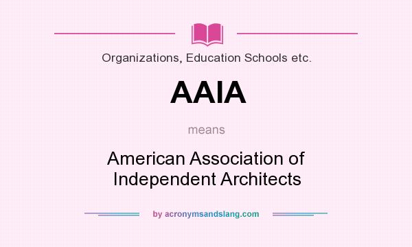 What does AAIA mean? It stands for American Association of Independent Architects
