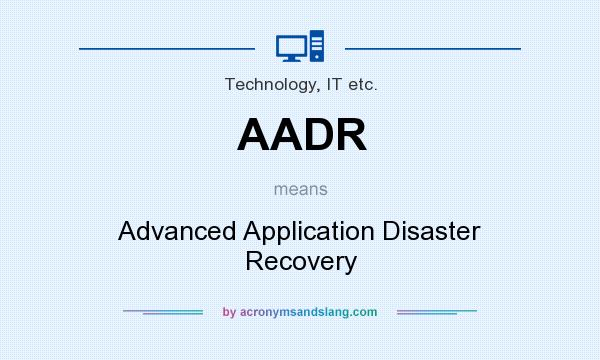 What does AADR mean? It stands for Advanced Application Disaster Recovery