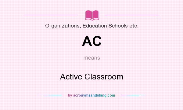 What does AC mean? It stands for Active Classroom