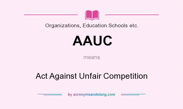 What does AAUC mean? It stands for Act Against Unfair Competition