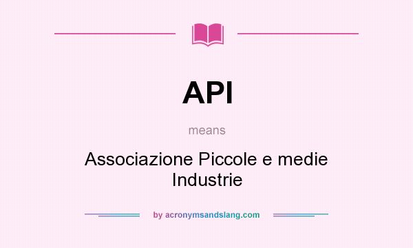 What does API mean? It stands for Associazione Piccole e medie Industrie