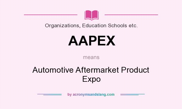 What does AAPEX mean? It stands for Automotive Aftermarket Product Expo