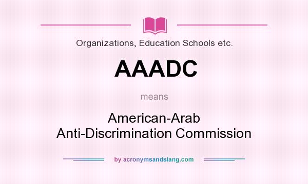 What does AAADC mean? It stands for American-Arab Anti-Discrimination Commission
