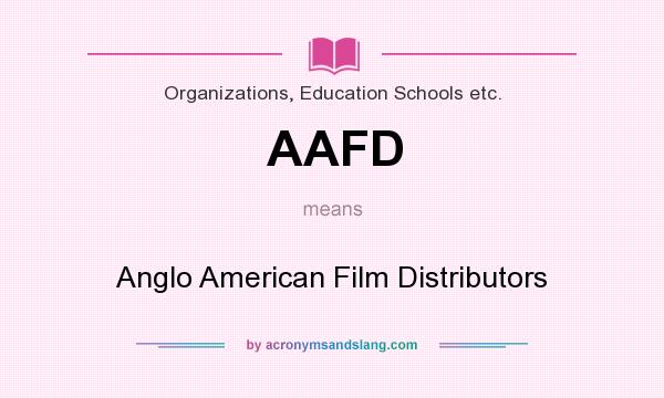 What does AAFD mean? It stands for Anglo American Film Distributors