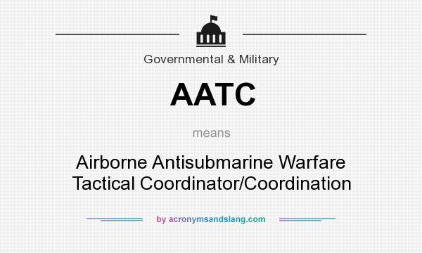 What does AATC mean? It stands for Airborne Antisubmarine Warfare Tactical Coordinator/Coordination