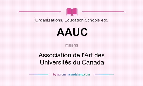 What does AAUC mean? It stands for Association de l`Art des Universités du Canada