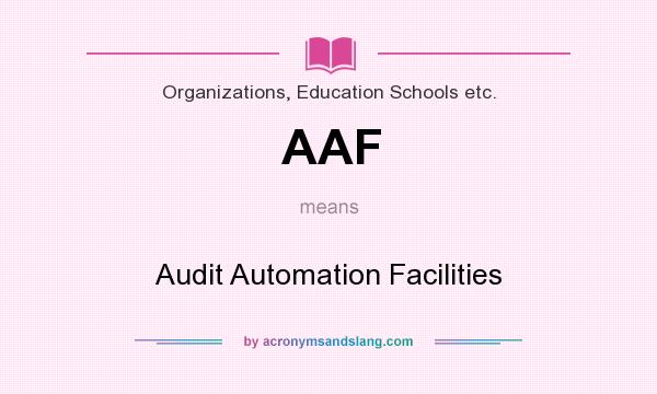 What does AAF mean? It stands for Audit Automation Facilities