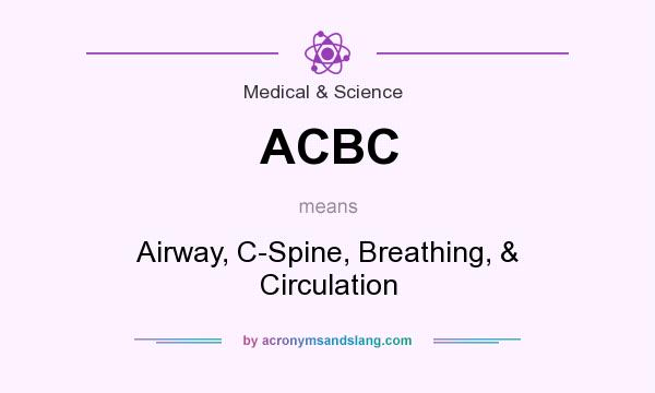 What does ACBC mean? It stands for Airway, C-Spine, Breathing, & Circulation