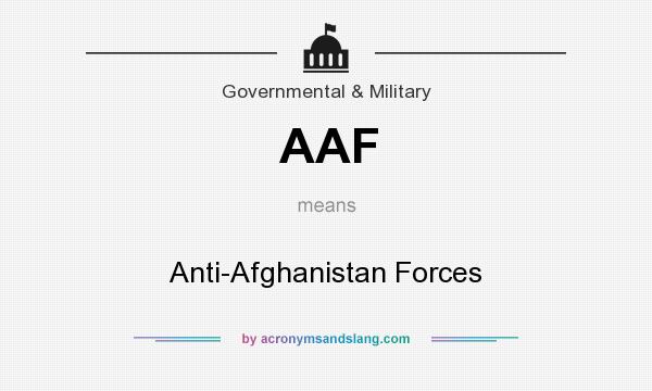 What does AAF mean? It stands for Anti-Afghanistan Forces