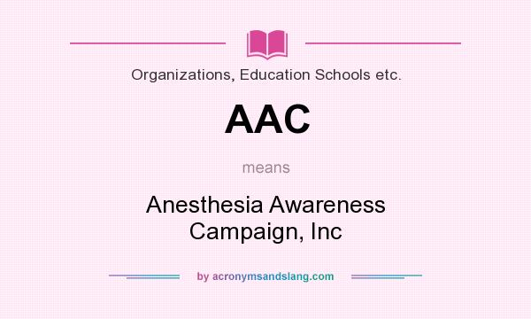 What does AAC mean? It stands for Anesthesia Awareness Campaign, Inc