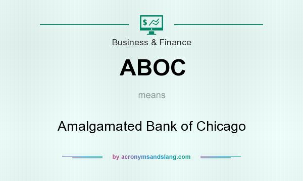 What does ABOC mean? It stands for Amalgamated Bank of Chicago