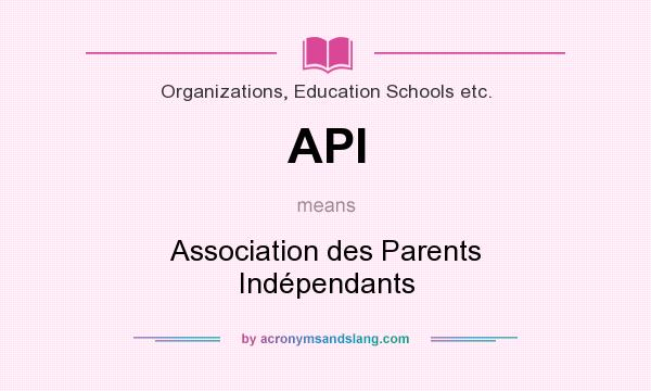 What does API mean? It stands for Association des Parents Indépendants