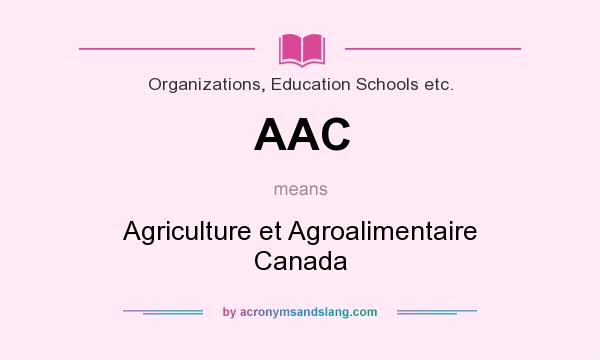 What does AAC mean? It stands for Agriculture et Agroalimentaire Canada
