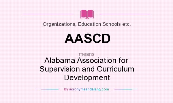 What does AASCD mean? It stands for Alabama Association for Supervision and Curriculum Development