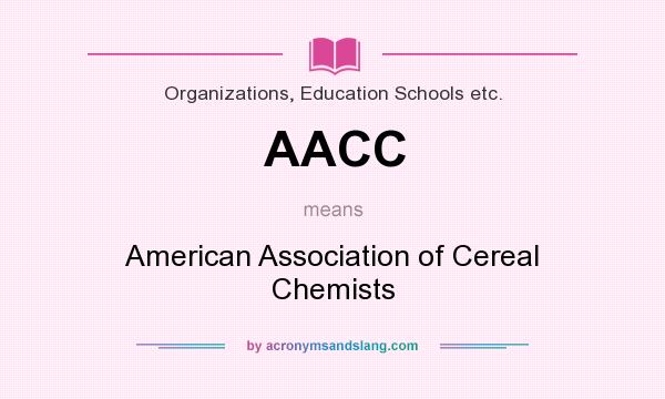 What does AACC mean? It stands for American Association of Cereal Chemists