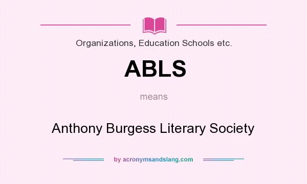 What does ABLS mean? It stands for Anthony Burgess Literary Society