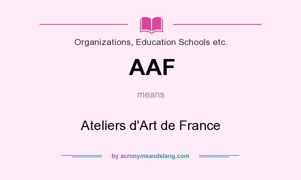What does AAF mean? It stands for Ateliers d`Art de France