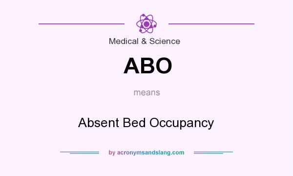 What does ABO mean? It stands for Absent Bed Occupancy