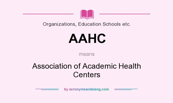 What does AAHC mean? It stands for Association of Academic Health Centers