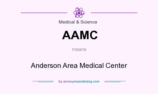 What does AAMC mean? It stands for Anderson Area Medical Center