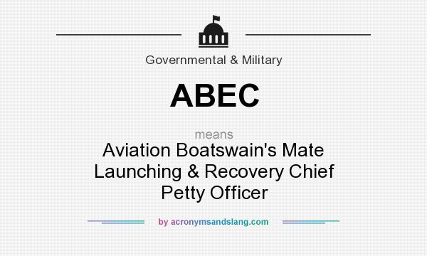 What does ABEC mean? It stands for Aviation Boatswain`s Mate Launching & Recovery Chief Petty Officer