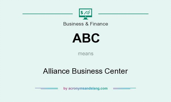 What does ABC mean? It stands for Alliance Business Center