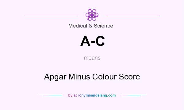 What does A-C mean? It stands for Apgar Minus Colour Score