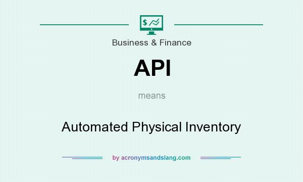What does API mean? It stands for Automated Physical Inventory