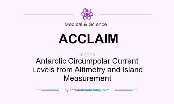 What does ACCLAIM mean? It stands for Antarctic Circumpolar Current Levels from Altimetry and Island Measurement