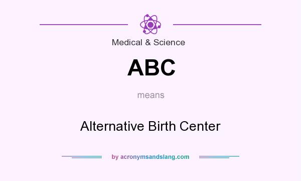 What does ABC mean? It stands for Alternative Birth Center