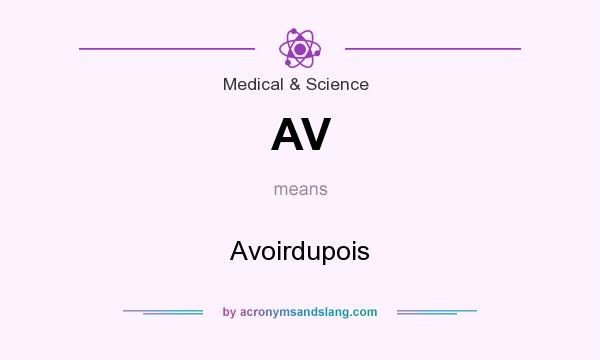 What does AV mean? It stands for Avoirdupois