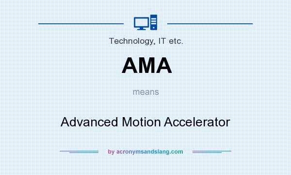 What does AMA mean? It stands for Advanced Motion Accelerator