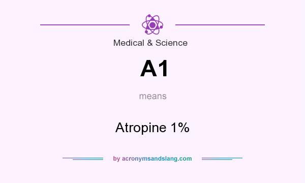 What does A1 mean? It stands for Atropine 1%