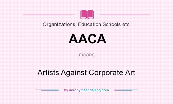 What does AACA mean? It stands for Artists Against Corporate Art