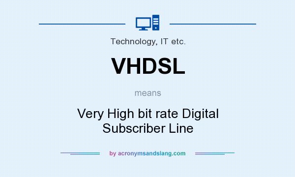 What does VHDSL mean? It stands for Very High bit rate Digital Subscriber Line