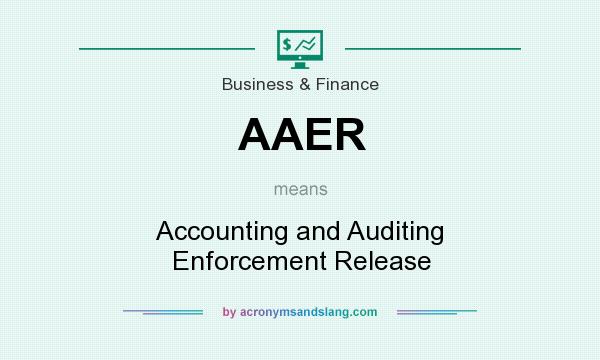 What does AAER mean? It stands for Accounting and Auditing Enforcement Release